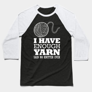 I have enough yarn said no knitter ever (white) Baseball T-Shirt